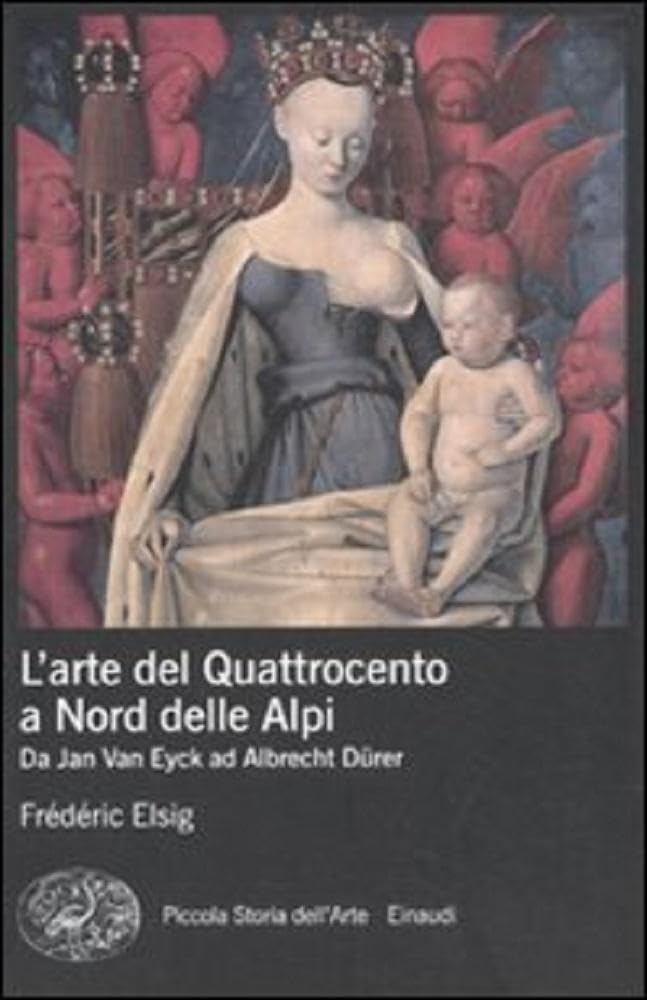 L'arte del Quattrocento a nord delle Alpi. Da Jan Van Eyck ad Albrecht Dürer (Piccola storia dell'arte, Band 1) Film, Art & Culture