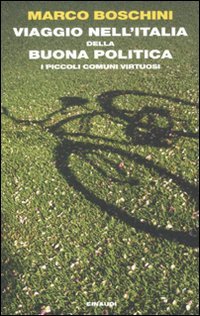 Viaggio nell'Italia della buona politica. I piccoli comuni virtuosi (Einaudi. Passaggi) Politics & History