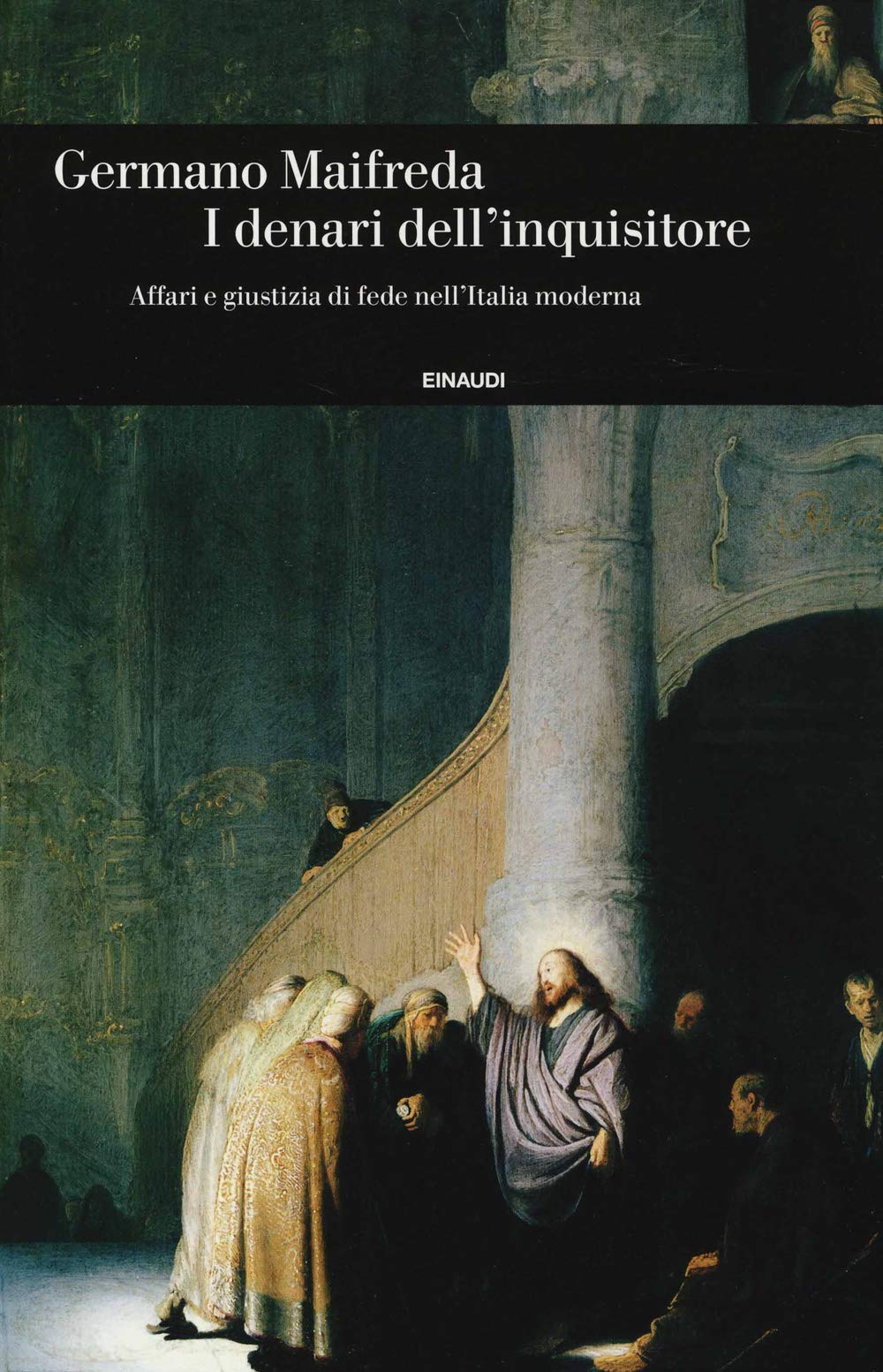 I denari dell'inquisitore: affari e giustizia di fede nell'Italia modern book