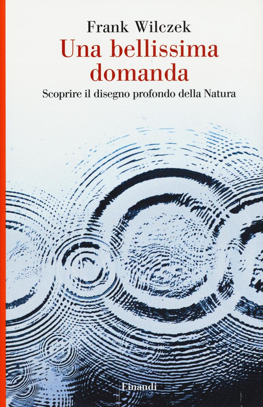 Una bellissima domanda. Scoprire il disegno profondo della natura Natural Sciences