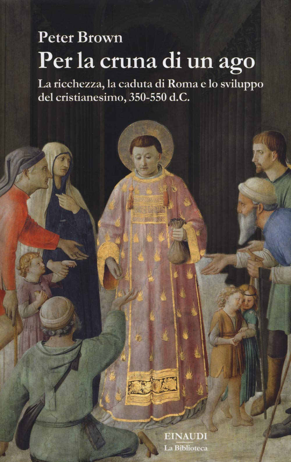 Per la cruna di un ago. La ricchezza, la caduta di Roma e lo sviluppo del cristianesimo, 350-550 d. C. book