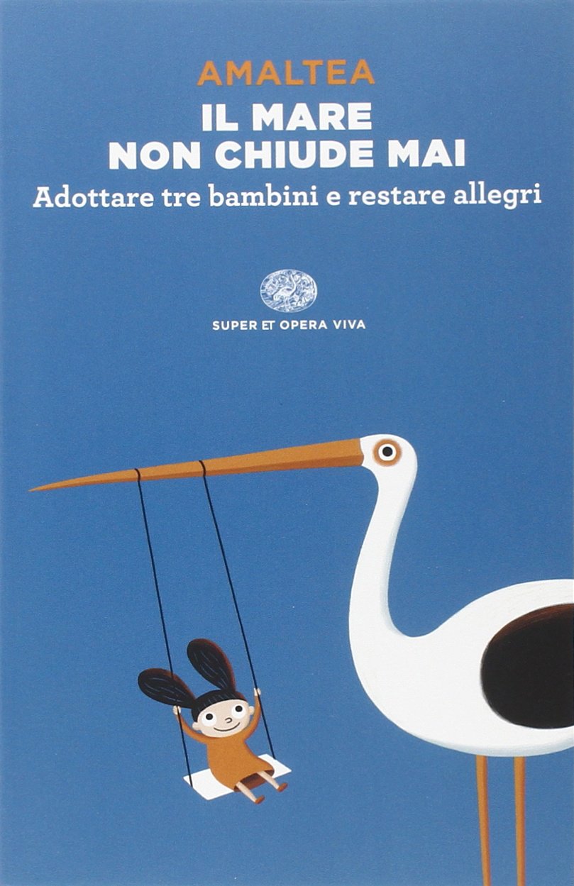 Il mare non chiude mai. Adottare tre bambini e restare allegri (Opera viva) Social Sciences