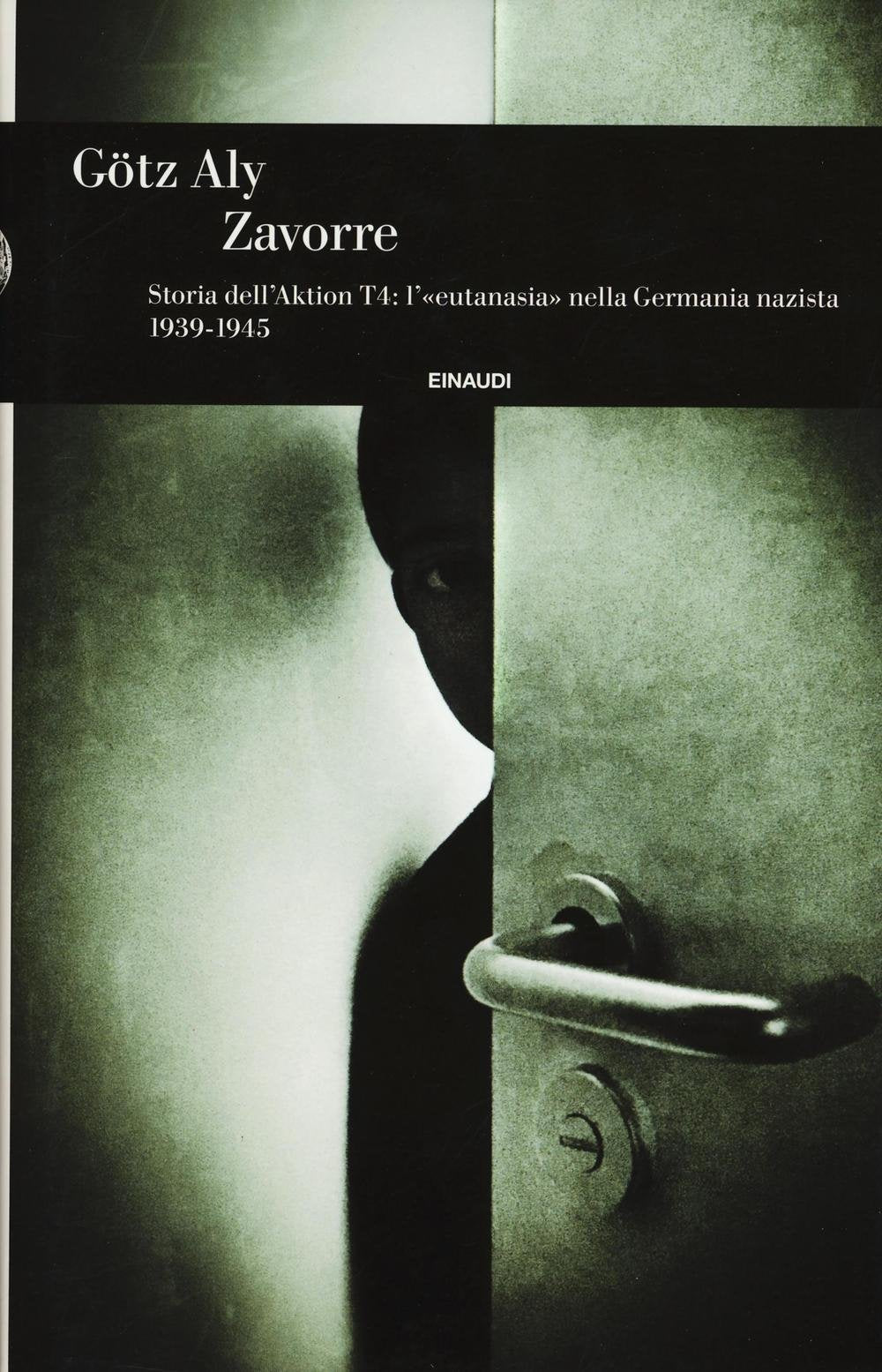 Zavorre. Storia dell'Aktion T4: l'«eutanasia» nella Germania nazista 1939-1945 book