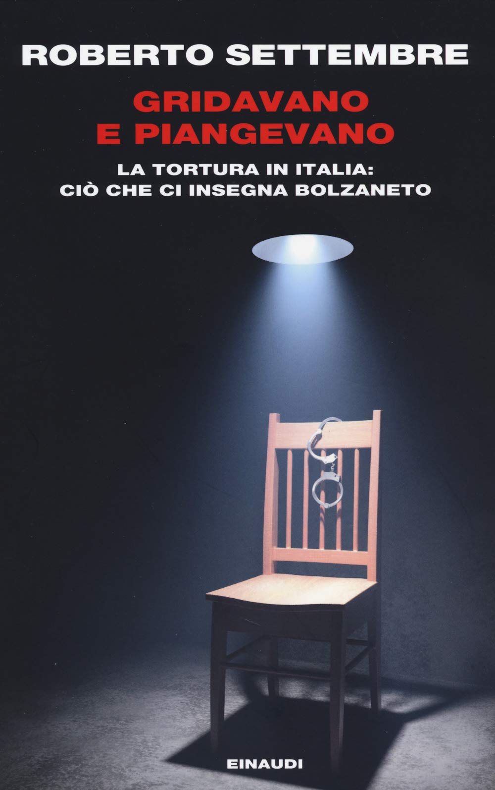 Gridavano e piangevano La tortura in Italia: cio che ci insegna bolzan book