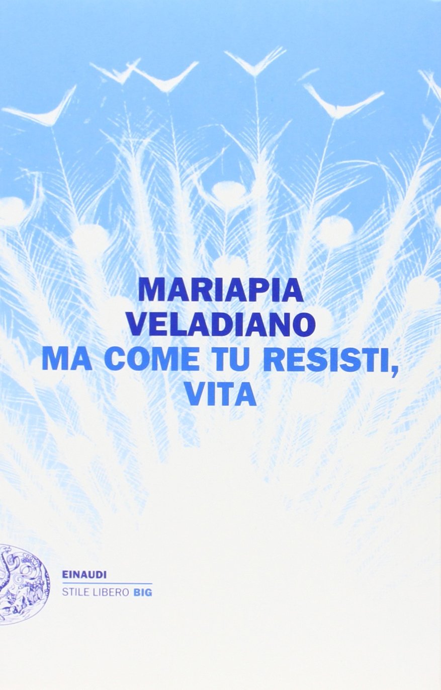 Ma come tu resisti, vita (Einaudi. Stile libero big) Contemporary literature