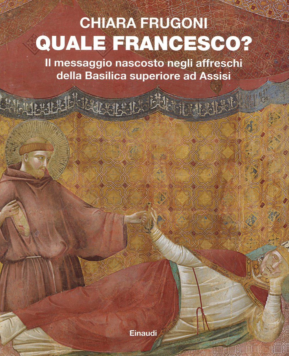 Quale Francesco? Il messaggio nascosto negli affreschi della Basilica superiore di Assisi (Grandi opere) Architecture