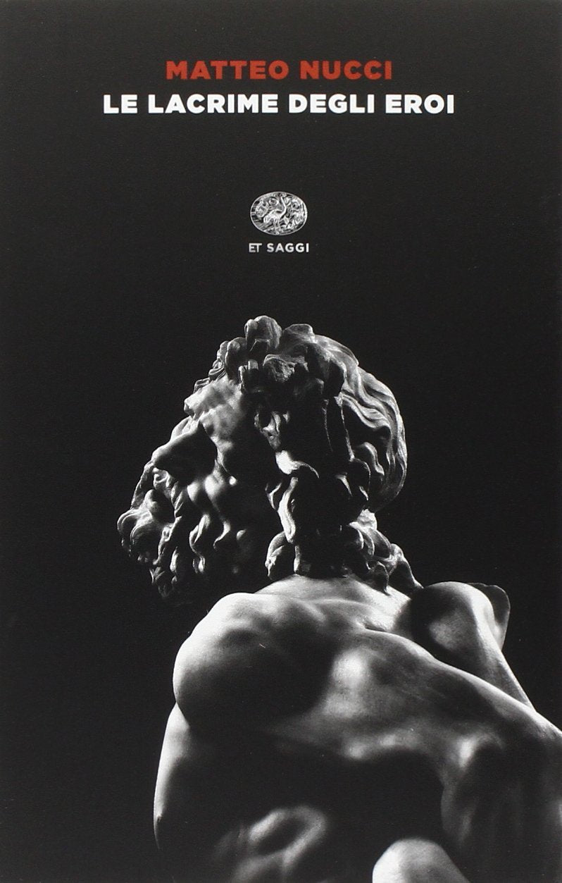 Le lacrime degli eroi (Einaudi tascabili. Saggi) Essays & Short Stories