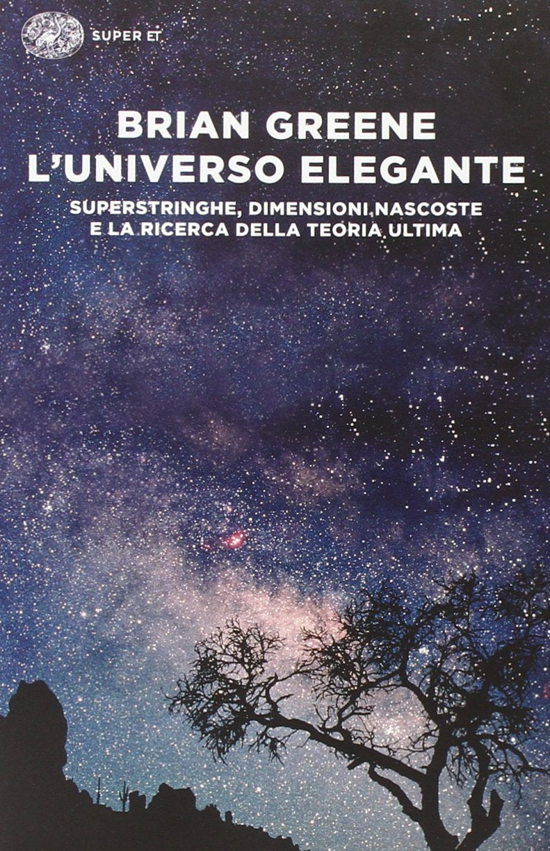 L' universo elegante. Superstringhe, dimensioni nascoste e la ricerca della teoria ultima Natural Sciences