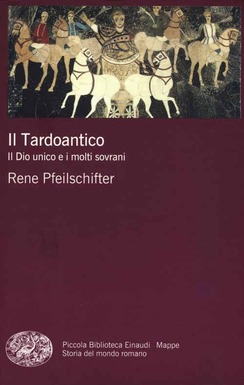 Il tardoantico. Il dio unico e i molti sovrani (Piccola biblioteca Einaudi. Mappe, Band 59) Politics & History