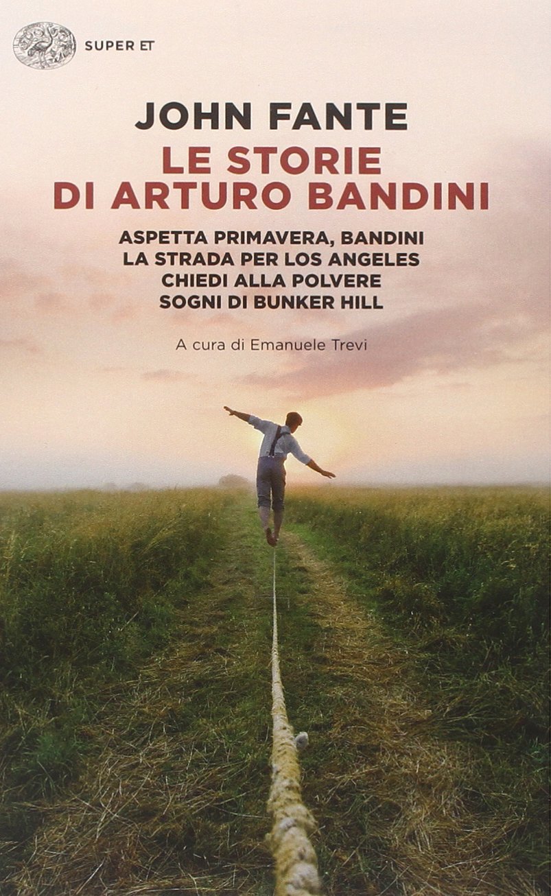 Le storie di Arturo Bandini: Aspetta primavera, Bandini-La strada per Los Angeles-Chiedi alla polvere-Sogni di Bunker Hill Contemporary literature