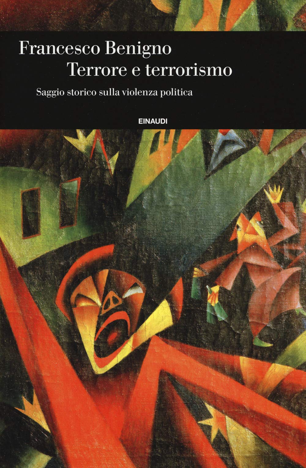Terrore e terrorismo. Saggio storico sulla violenza politica (Einaudi. Storia, Band 81) Politics & History