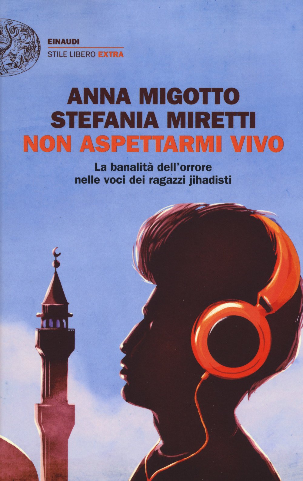 Non aspettarmi vivo. La banalità dell'orrore nelle voci dei ragazzi jihadisti Politics & History