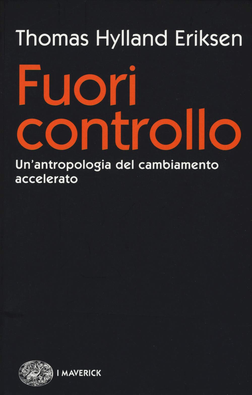 Fuori controllo. Un'antropologia del cambiamento accelerato Social Sciences