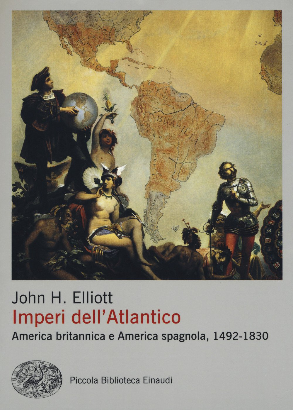 Imperi dell'Atlantico. America britannica e America spagnola, 1492-1830 (Piccola biblioteca Einaudi. Nuova serie, Band 679) Politics & History