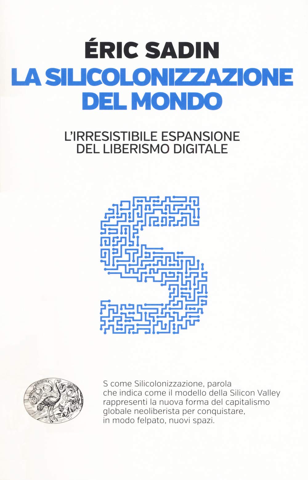 La silicolonizzazione del mondo. L'irresistibile espansione del liberismo digitale book