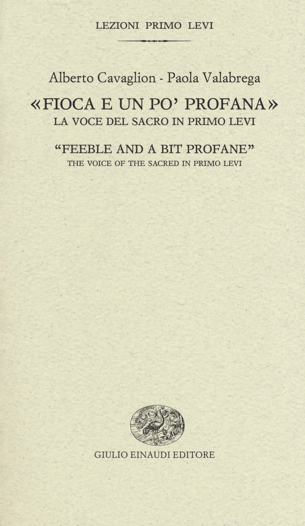 «Fioca e un po' profana». La voce del sacro in Primo Levi-«Feeble and a bit profane». The voice of the sacred in Primo Levi book