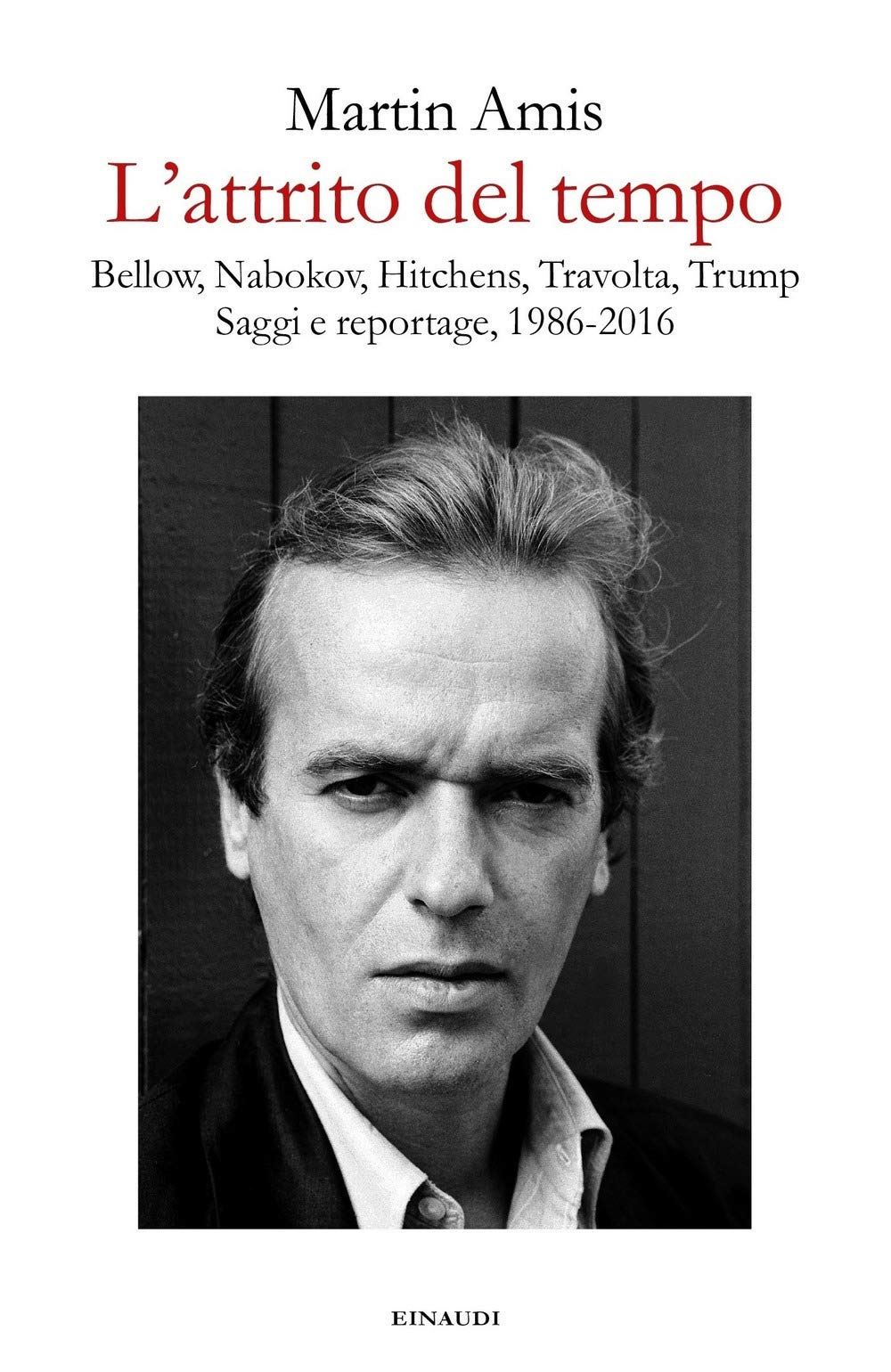 L' attrito del tempo. Bellow, Nabokov, Hitchens, Travolta, Trump. Saggi e reportage, 1986-2016 Essays & Short Stories