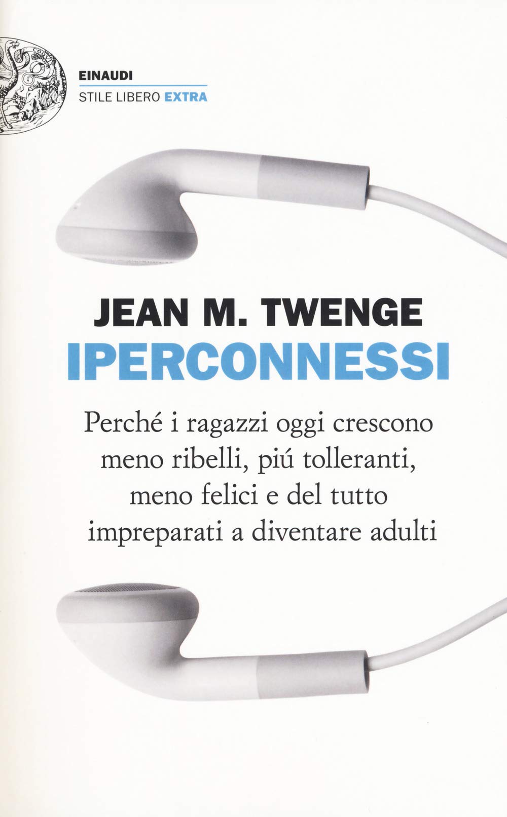 Iperconnessi. Perché i ragazzi oggi crescono meno ribelli, più tolleranti, meno felici e del tutto impreparati a diventare adulti Non-fiction books