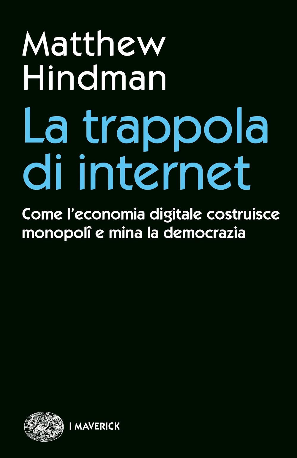 La trappola di internet. Come l'economia digitale costruisce monopoli e mina la democrazia Media & Communication