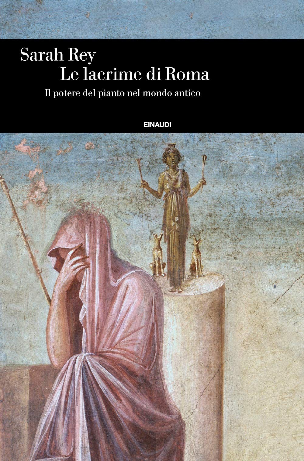 Le lacrime di Roma. Il potere del pianto nel mondo antico (Einaudi. Storia) Politics & History