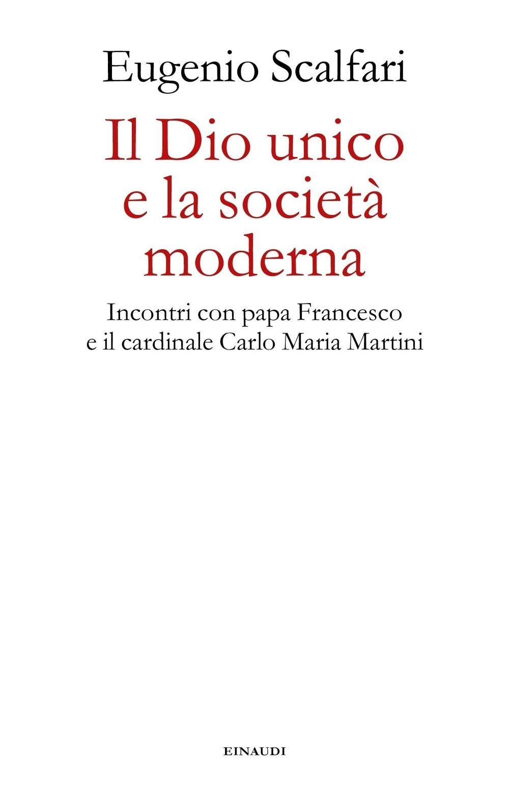 Il Dio unico e la società moderna. Incontri con papa Francesco e il cardinale Carlo Maria Martini book