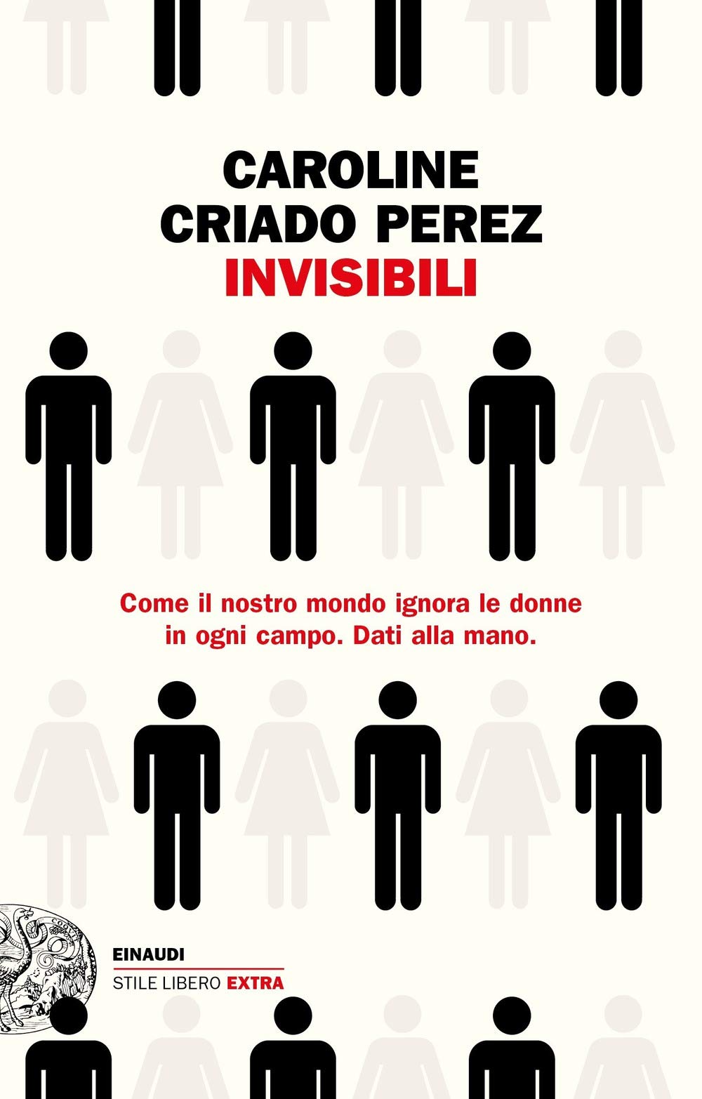 Invisibili. Come il nostro mondo ignora le donne in ogni campo. Dati alla mano. International