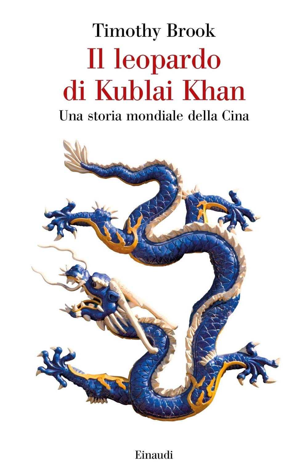 Il leopardo di Kublai Khan. Una storia mondiale della Cina Politics & History