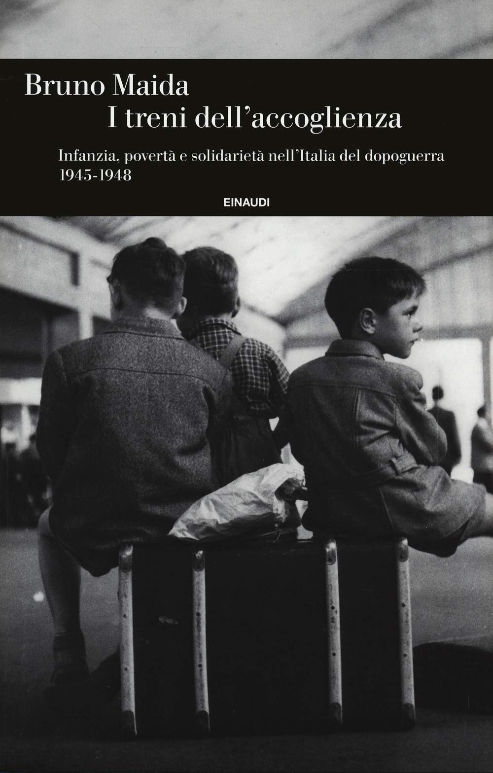 I treni dell'accoglienza. Infanzia, povertà e solidarietà nell'Italia del dopoguerra 1945-1948 Books