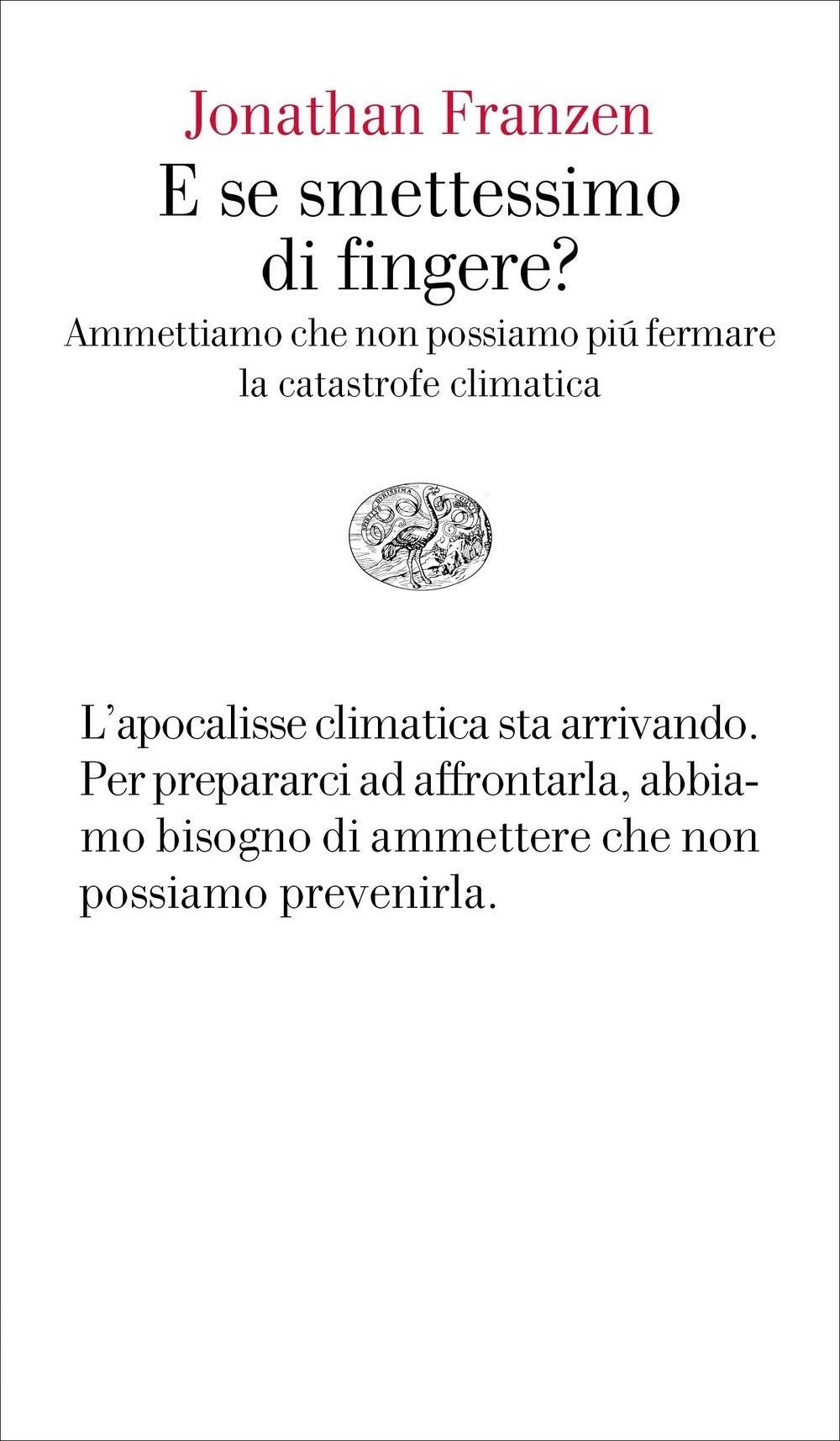 E se smettessimo di fingere? Ammettiamo che non possiamo più fermare la catastrofe climatica (Vele) Essays & Short Stories