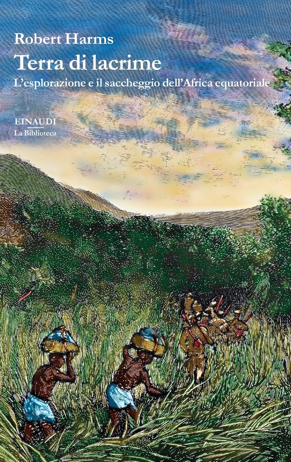 Terra di lacrime. L'esplorazione e il saccheggio dell'Africa equatoriale Politics & History
