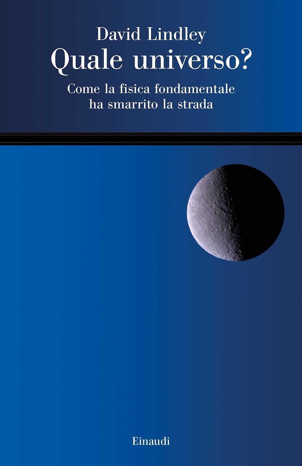 Quale universo? Come la fisica fondamentale ha smarrito la strada (Saggi) Natural Sciences