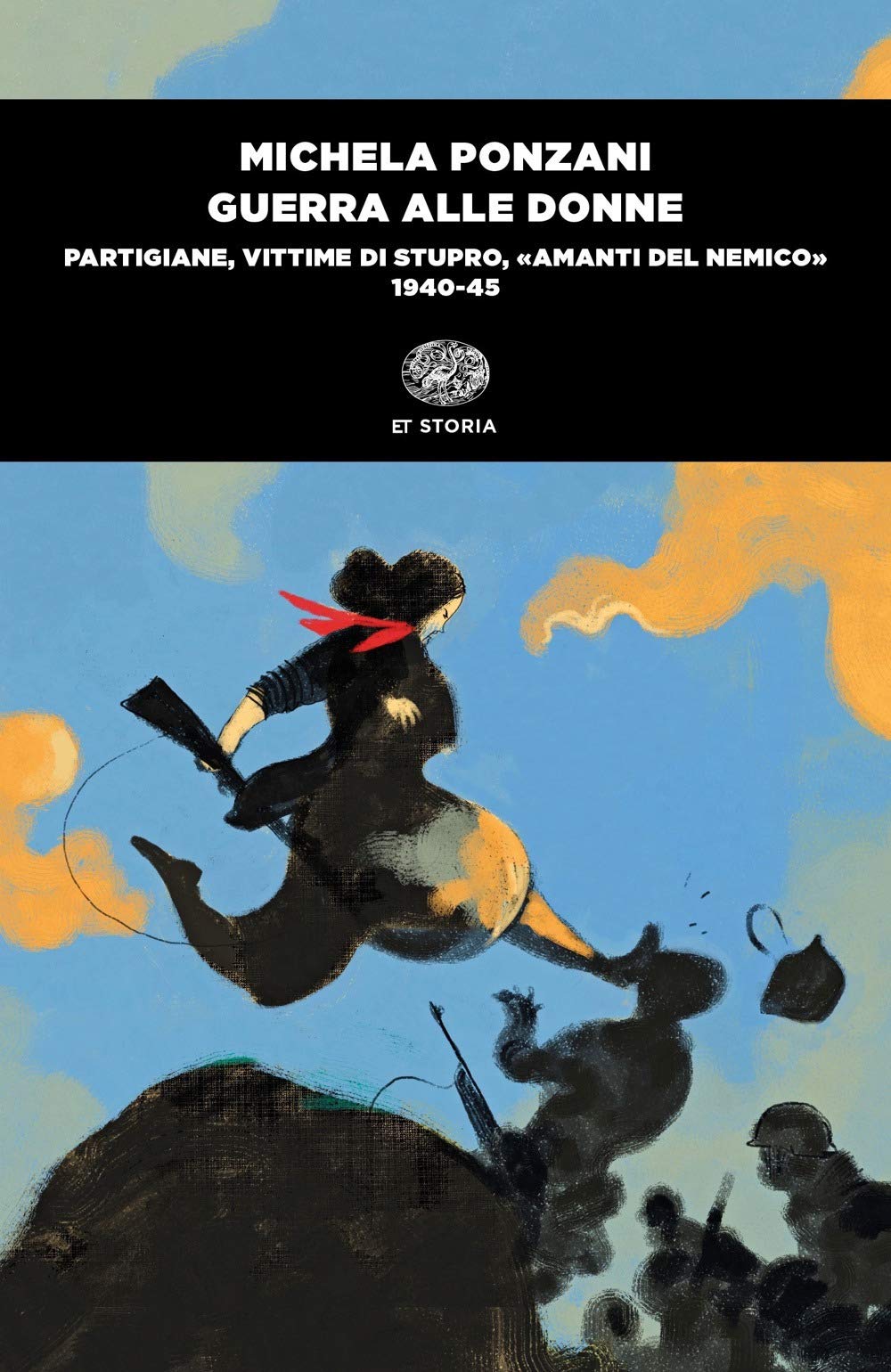Guerra alle donne. Partigiane, vittime di stupro, 'amanti del nemico' 1940-45 Books