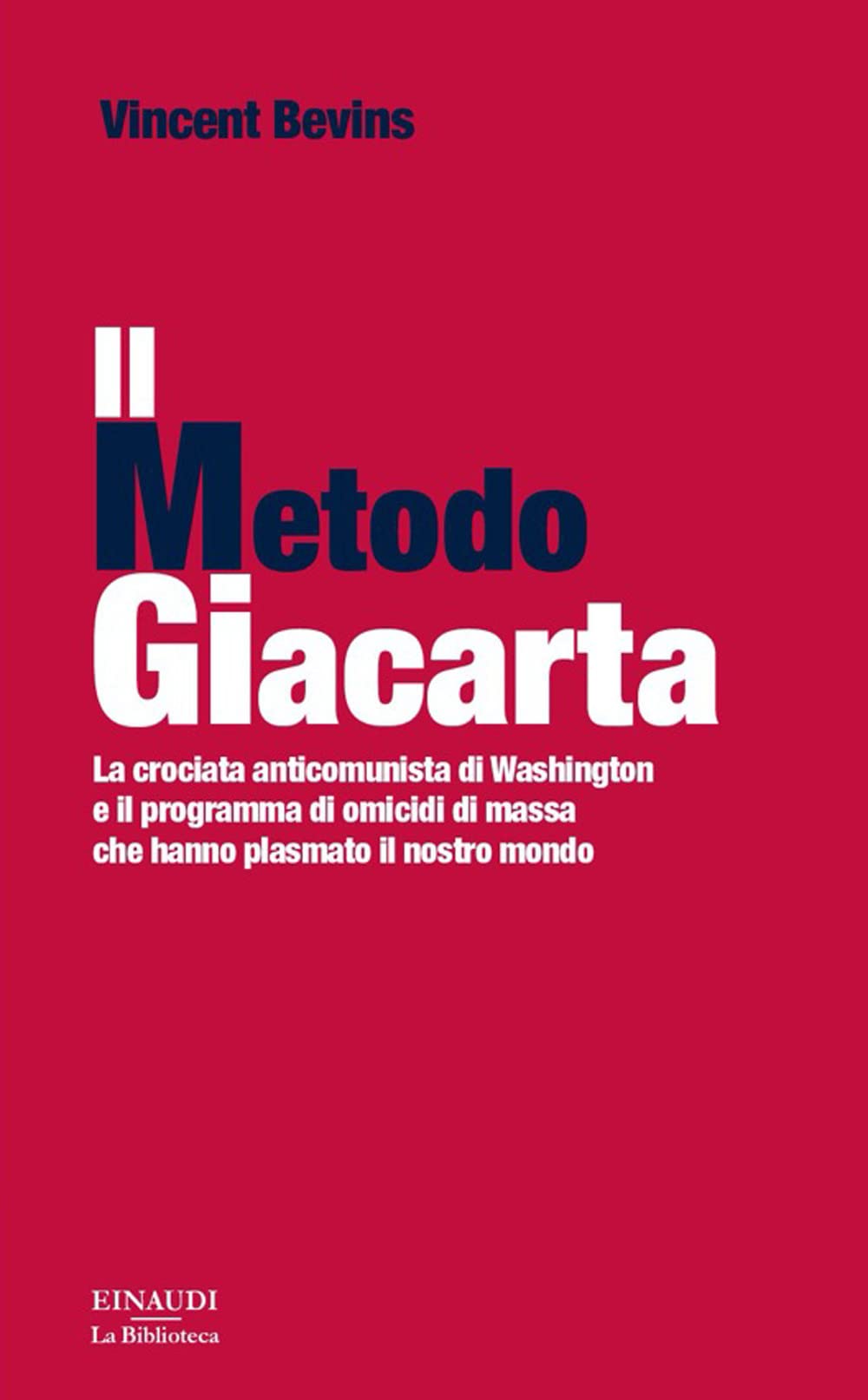 Il metodo Giacarta. La crociata anticomunista di Washington e il programma di omicidi di massa che hanno plasmato il nostro mondo (Biblioteca Einaudi) Politics & History