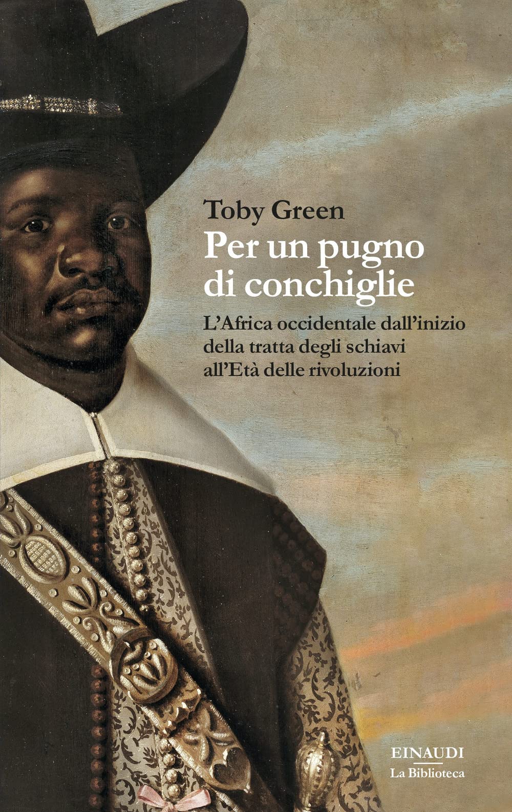 Per un pugno di conchiglie. L'Africa occidentale dall'inizio della tratta degli schiavi all'Età delle rivoluzioni Politics & History