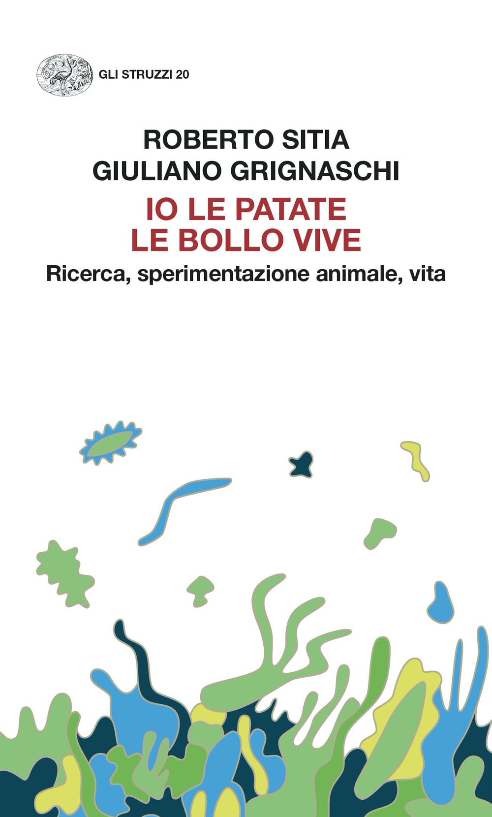 Io le patate le bollo vive. Ricerca, sperimentazione animale, vita book