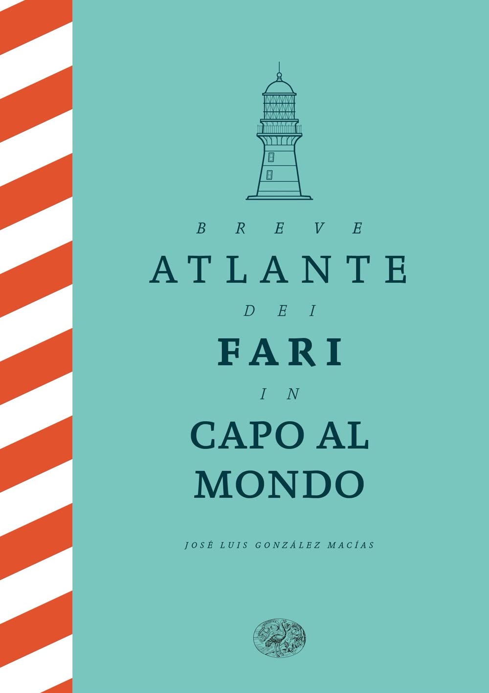 Breve atlante dei fari in capo al mondo. Ediz. illustrata (Frontiere Einaudi) Essays & Short Stories