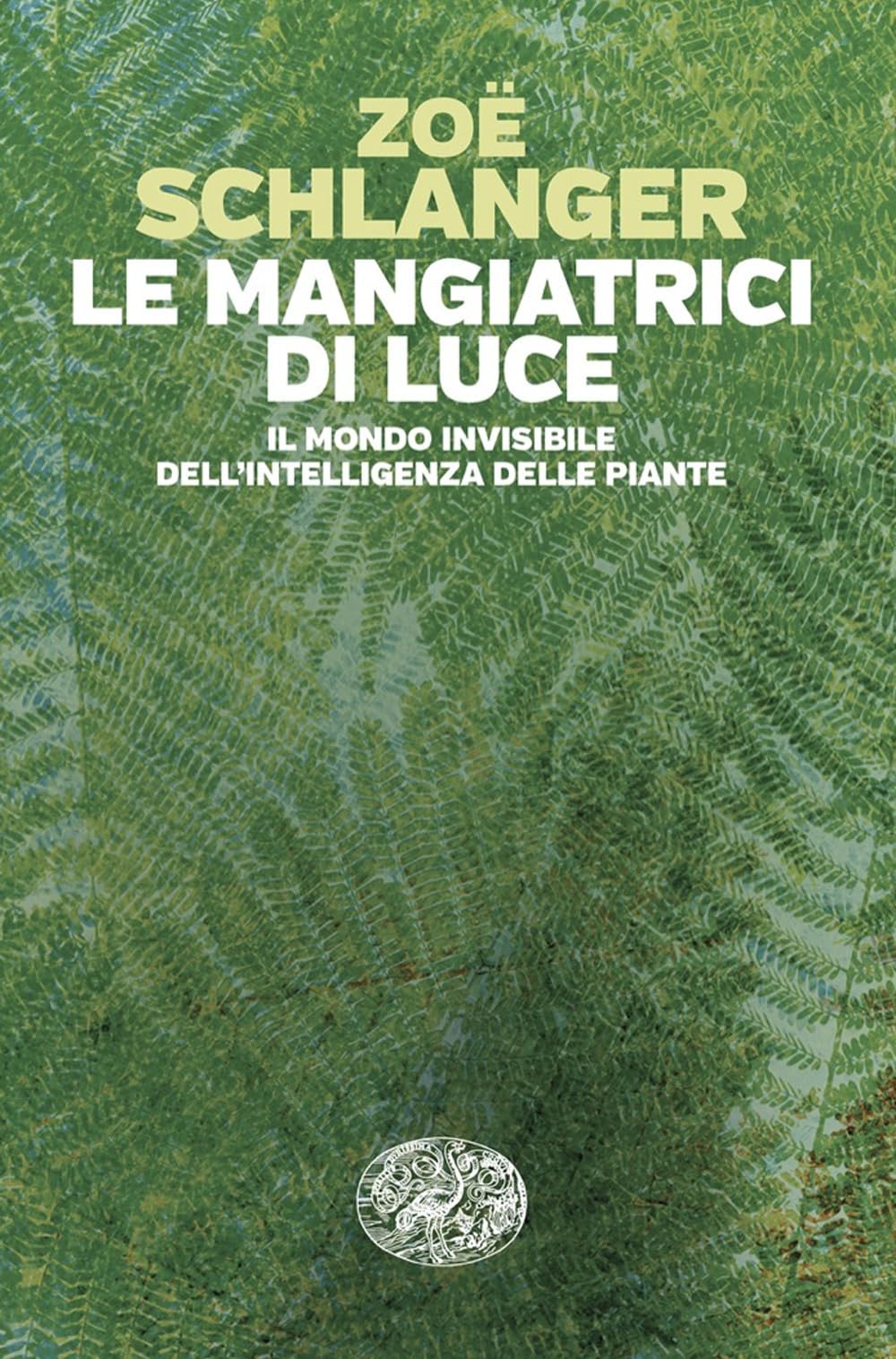 Le mangiatrici di luce. Il mondo invisibile dell'intelligenza delle piante (Einaudi. Passaggi) Natural Sciences