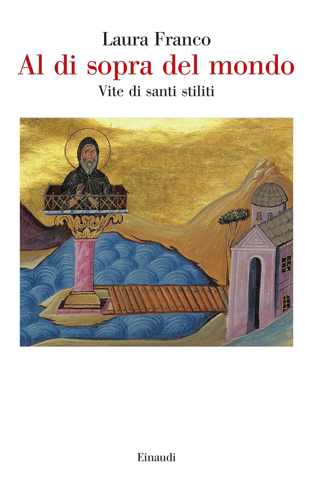 Al di sopra del mondo. Vite di santi stiliti (Saggi) Politics & Society