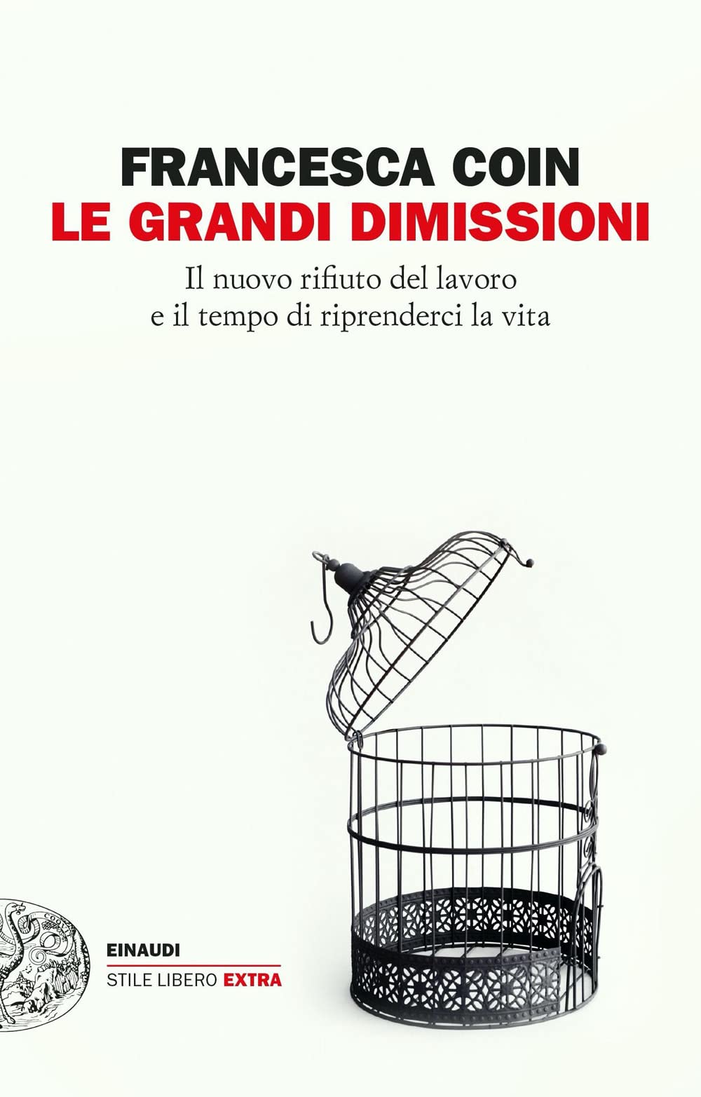 Le grandi dimissioni. Il nuovo rifiuto del lavoro e il tempo di riprenderci la vita Social Sciences