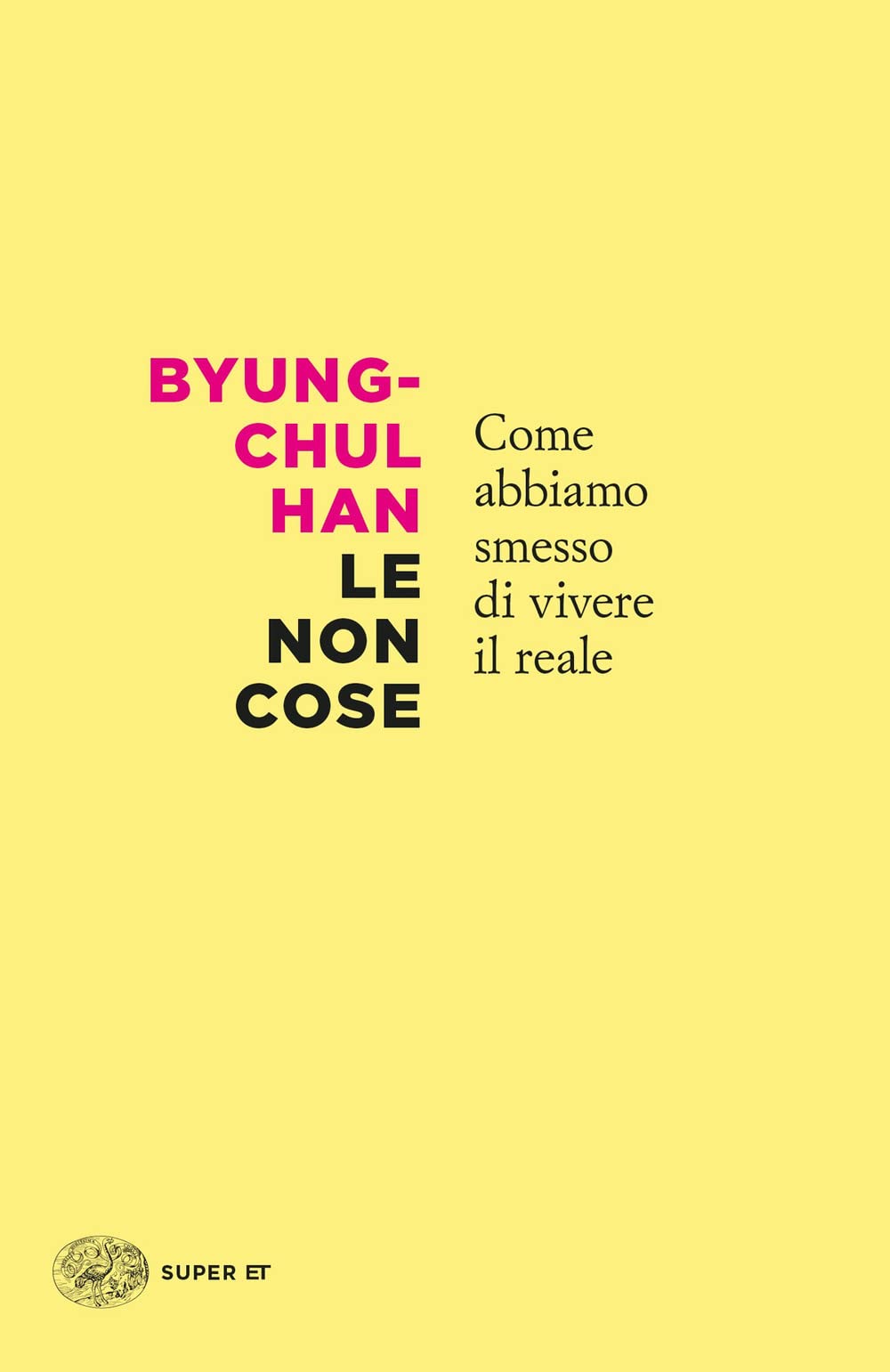 Le non cose. Come abbiamo smesso di vivere il reale (Super ET) Philosophy