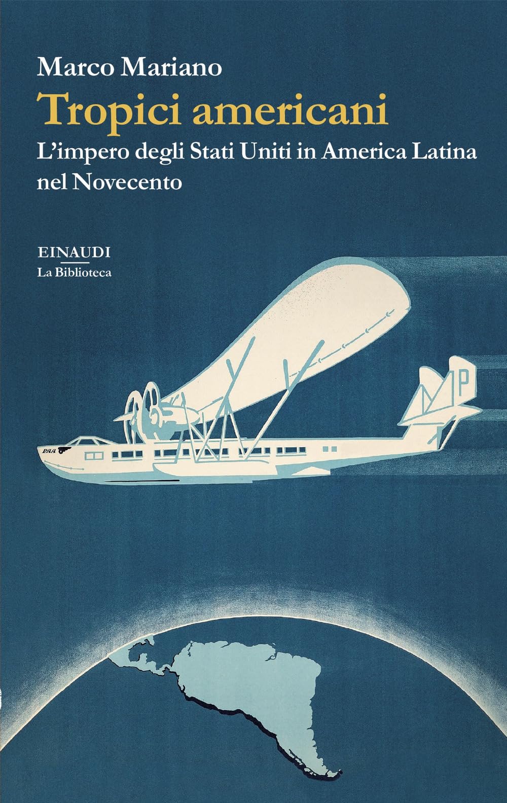 Tropici americani. L’impero degli Stati Uniti in America Latina nel Novecento (La biblioteca) Politics & History