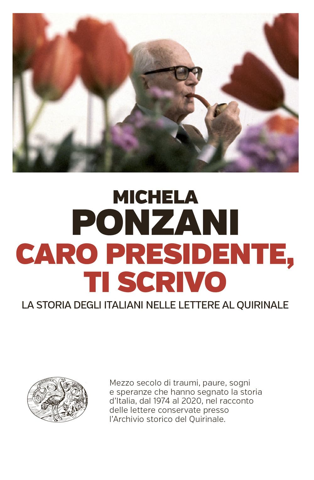 Caro presidente, ti scrivo. La Storia degli italiani nelle lettere al Quirinale Politics & History