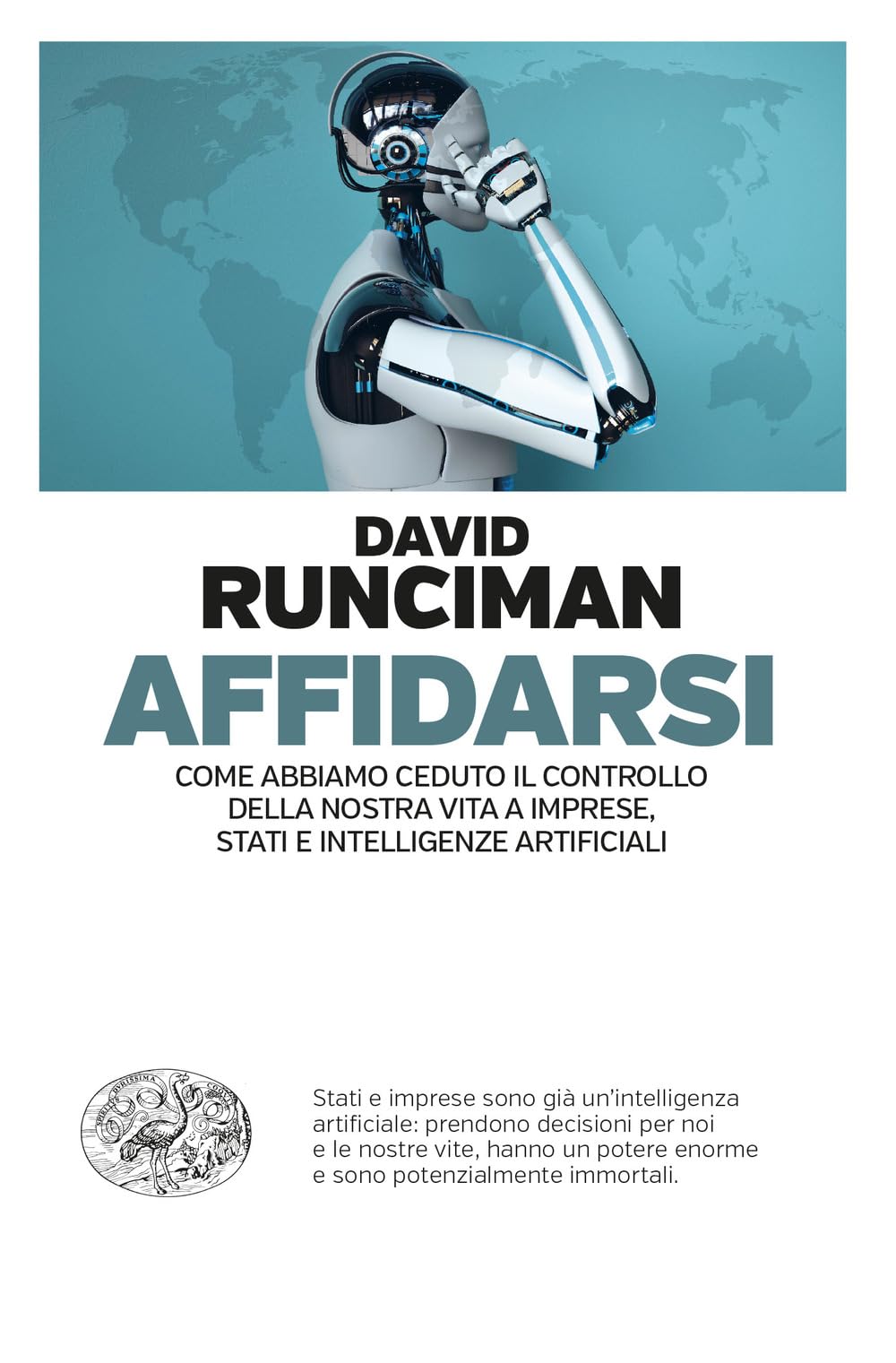 Affidarsi. Come abbiamo ceduto il controllo della nostra vita a imprese, Stati e intelligenze artificiali (Einaudi. Passaggi) Media & Communication