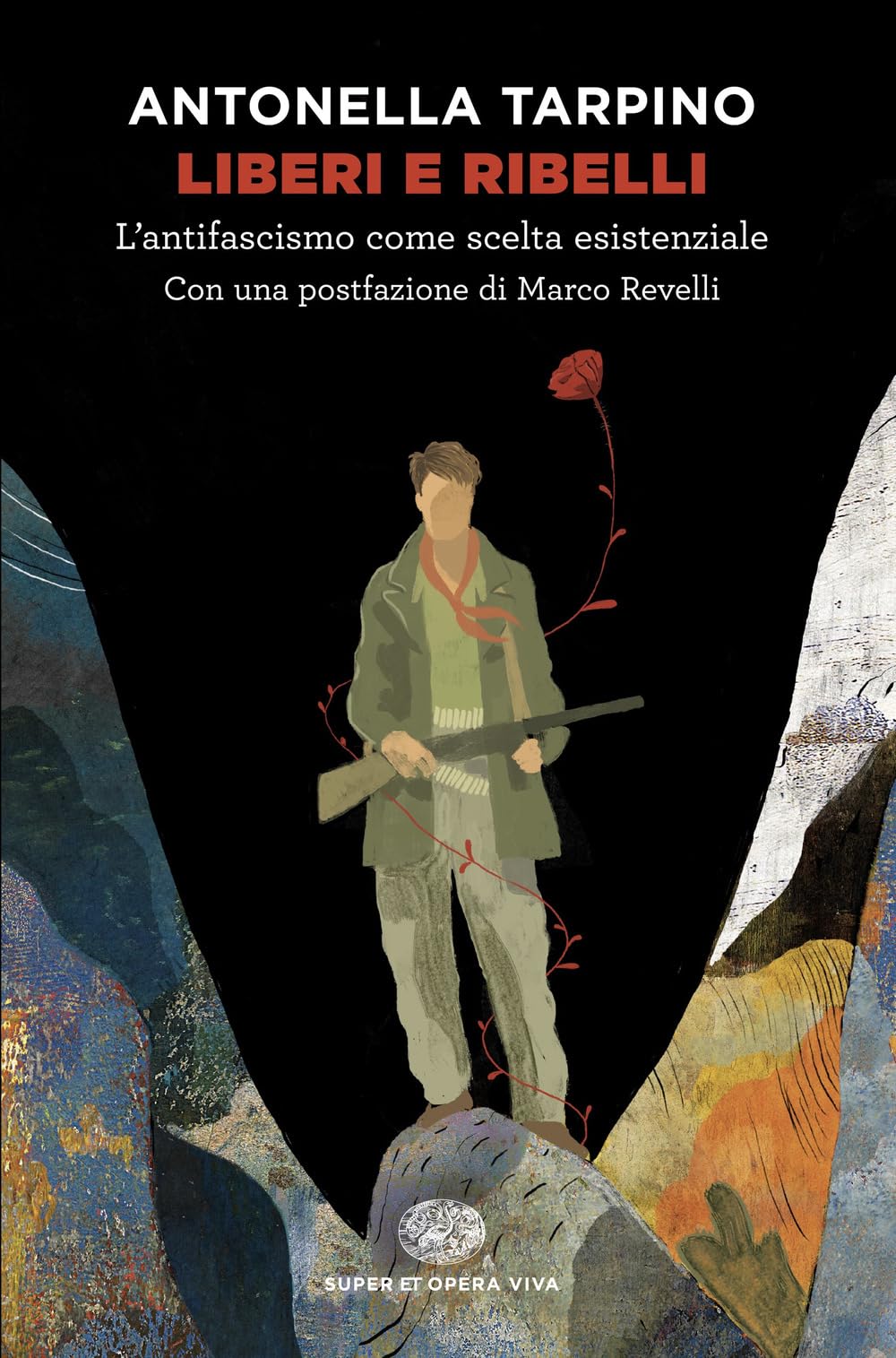 Liberi e ribelli. L’antifascismo come scelta esistenziale (Super ET. Opera viva) Essays & Short Stories