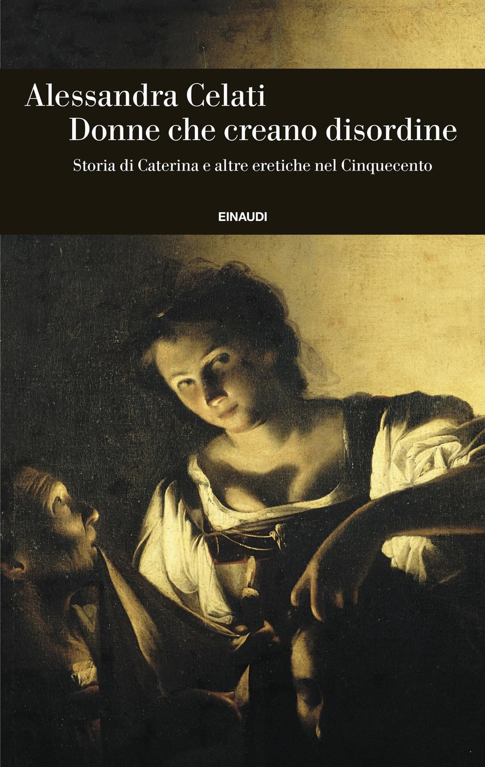 Donne che creano disordine. Storia di Caterina e altre eretiche nel Cinquecento book