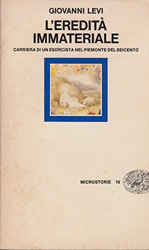 L'eredità immateriale. Carriera di un esorcista nel Piemonte del Seicento (Microstorie, Band 10) Philosophy