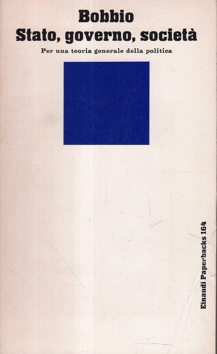 Stato, governo, società. Per una teoria generale della politica (Einaudi Paperbacks e Readers, Band 164) Books