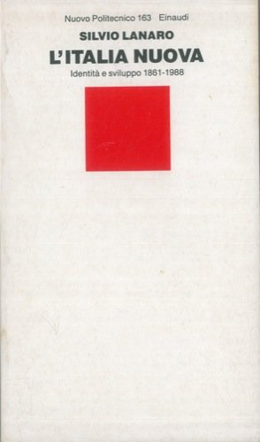 L'Italia nuova. Identità e sviluppo (1861-1988) (Nuovo Politecnico, Band 163) Politics & History