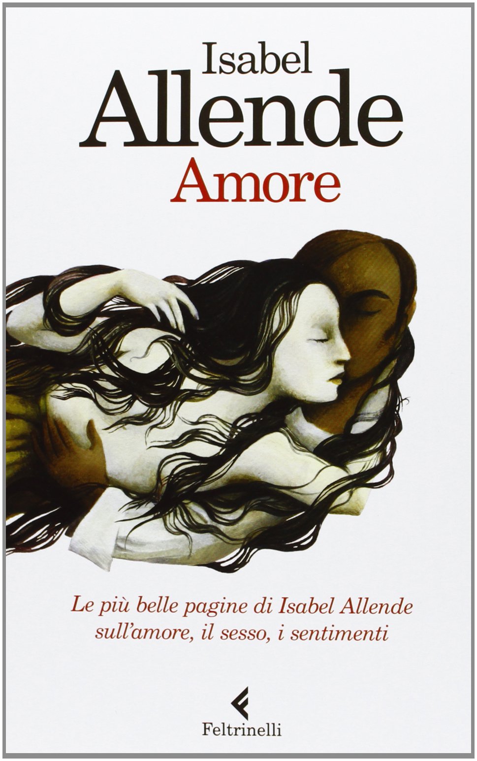 Amore. Le più belle pagine di Isabel Allende sull'amore, il sesso, i sentimenti Contemporary literature