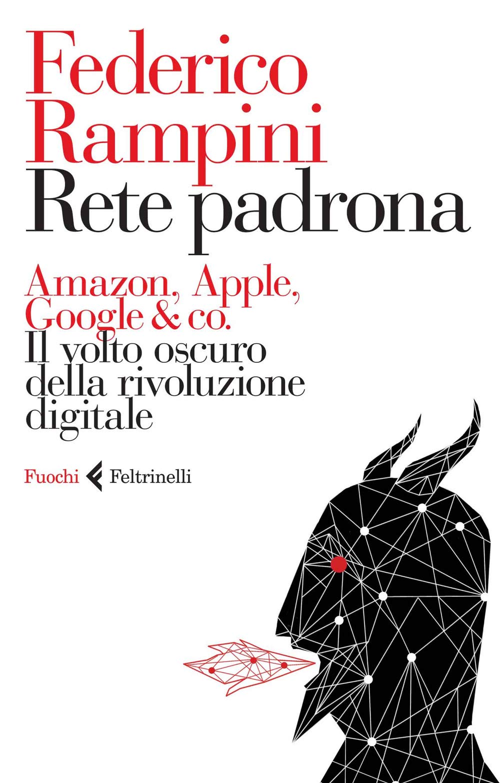 Rete padrona. Amazon, Apple, Google & co. Il volto oscuro della rivoluzione digitale Media & Communication